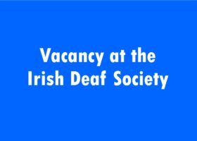 Poster stating "Vacancy at the Irish Deaf Society" (Blue background, white text)